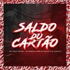 About Saldo do Cartão (feat. MC Dhom, DJ Cris da Norte, DJ Luan 011) Song