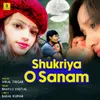 About Shukriya O Sanam Song