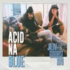 About Acid Na Blue (feat. Guddhist and Kiyo) Song