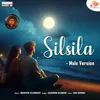 About Silsila (Male Version) Song