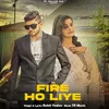 About Fire Ho Liye (feat. Mahi Panchal) Song