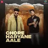 About Chore Haryane Aale Song