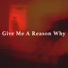 Give Me A Reason Why