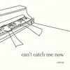 Can't Catch Me Now (Piano Version)