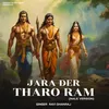 About Jara Der Tharo Ram (Male Version) Song