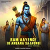 Ram Aayenge To Angana Sajaungi (Male version)