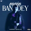 About Main Bandey Song