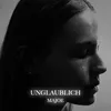 About UNGLAUBLICH Song