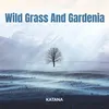 About Wild Grass And Gardenia Song