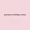 Justrylove (Chill&Go Remix)