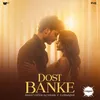 About Dost Banke Song