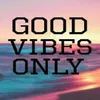 Good Vibes Only