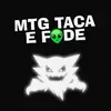 Mtg Taca e Fode