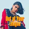 About Out Of Your League Song