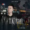 Ta Thì Với Ta (Lofi)