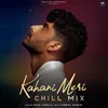 About Kahani Meri (Chill Mix) Song