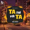 About Ta Thì Với Ta (Remix) Song