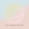 About We Laughed, We Cried Song