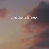 We're All One