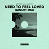 Need To Feel Loved (Ginchy Mix) [Extended Mix]