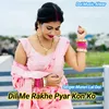 About Dil Me Rakhe Pyar Kon Ko Song