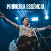 About Primeira Essência (Ao Vivo) Song