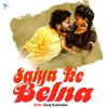 Saiya Ke Belna