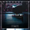 About Toxic For Me Song