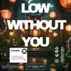 Low WIthout You