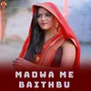 About Madwa Me Baithbu Song