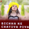 About Bichha Ke Chatiya Piya Song