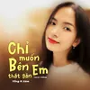 Chỉ Muốn Bên Em Thật Gần (Ballad Version) [feat. Xám]