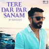 About Tere Dar Par Sanam (Cover Version) Song