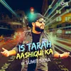 About Is Tarah Aashiqui Ka (Cover Version) Song