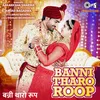 About Banni Tharo Roop Song