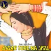 Bigar Tere Na Jisu