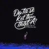 Đôi Ta Sẽ Kết Thúc Thật À? (feat. Đào Duy Quý)