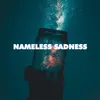 About Nameless Sadness Song