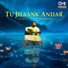 Tu Jhaank Andar