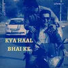 About Kya haal bhai ke Song