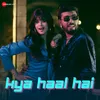 About Kya Haal Hai Song