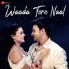 About Waada Tere Naal Song