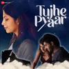 About Tujhe Pyaar Song