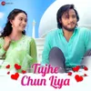 About Tujhe Chun Liya Song