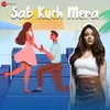 About Sab Kuch Mera Song