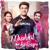 About Mushkil Ho Gaya Song