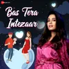 Bas Tera Intezaar