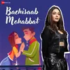 About Baehisaab Mohabbat Song