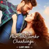 About Phir Bhi Tumko Chaahunga Lofi Mix by L3AD Song