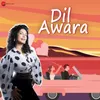 About Dil Awara Song